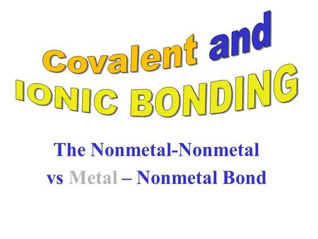 The Nonmetal-Nonmetal vs Metal – Nonmetal Bond