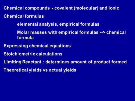 Chemical compounds - covalent (molecular) and ionic Chemical formulas elemental analysis, empirical formulas Molar masses with empirical formulas --> chemical.