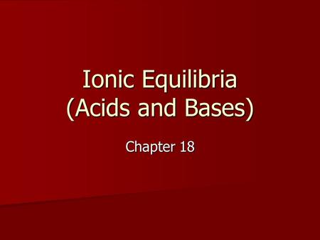 Ionic Equilibria (Acids and Bases) Chapter 18. Phase I STRONG ELECTROLYTES.