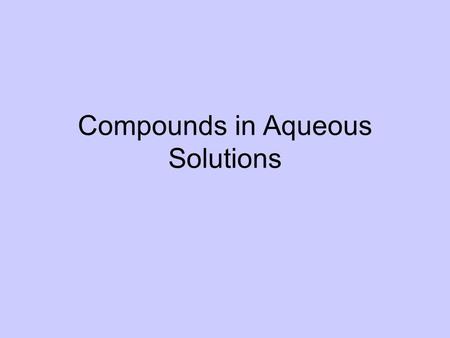 Compounds in Aqueous Solutions. I. Dissociation Separation of ions that occurs when an ionic compound dissolves in water Balance chemical equation for.
