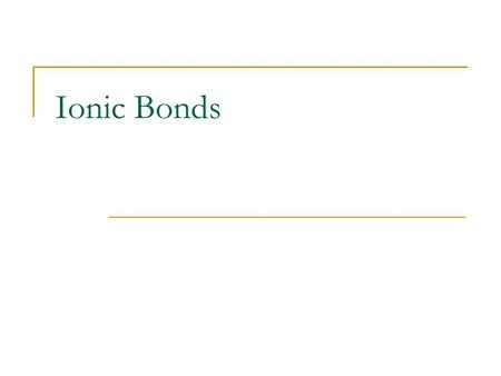 Ionic Bonds. Ions and Ionic Bonds Atoms with five, six, or seven valence electrons usually become more stable when this number increases to eight. Likewise,