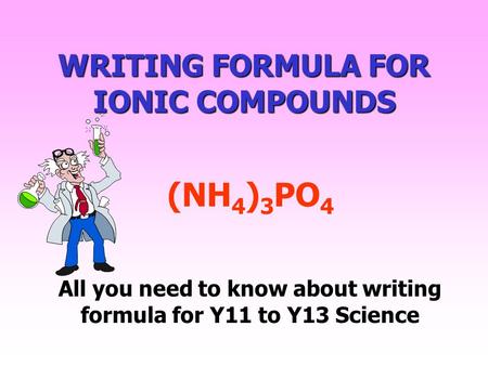 WRITING FORMULA FOR IONIC COMPOUNDS
