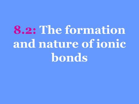 8.2: The formation and nature of ionic bonds