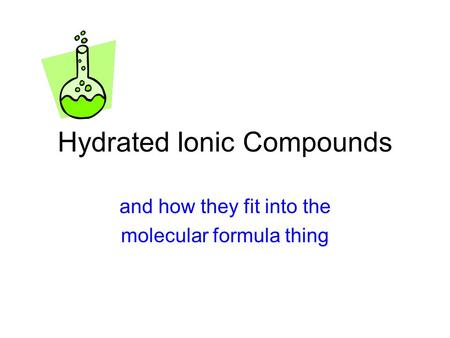 Hydrated Ionic Compounds and how they fit into the molecular formula thing.