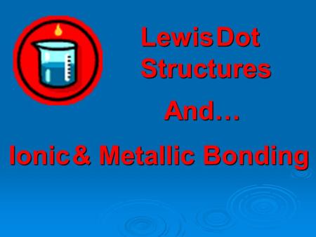 Lewis Dot Structures Ionic & Metallic Bonding And…
