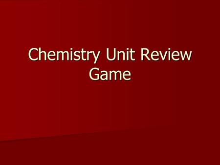 Chemistry Unit Review Game