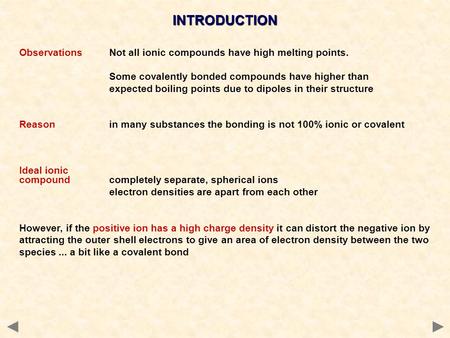 INTRODUCTION Observations 	Not all ionic compounds have high melting points. Some covalently bonded compounds have higher than expected boiling points.