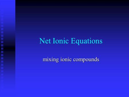 Net Ionic Equations mixing ionic compounds. Ionic interactions When you dissolve 2 or more ionic compounds in water some parts of it may react together.