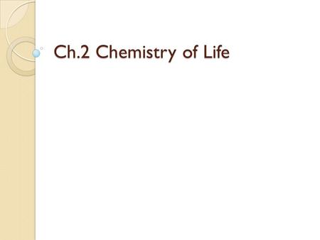 Ch.2 Chemistry of Life.