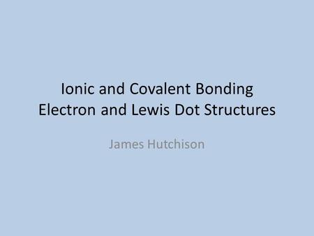 Ionic and Covalent Bonding Electron and Lewis Dot Structures