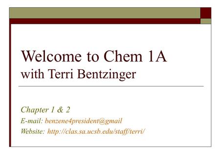 Welcome to Chem 1A with Terri Bentzinger Chapter 1 & 2   Website: