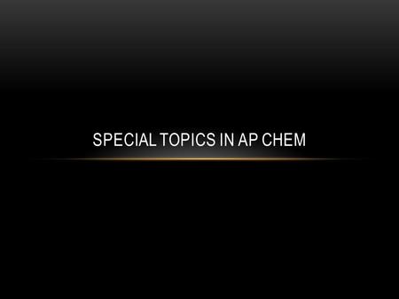 Special Topics in AP Chem