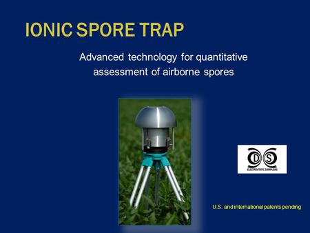 Advanced technology for quantitative assessment of airborne spores U.S. and international patents pending.