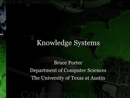 Knowledge Systems Bruce Porter Department of Computer Sciences The University of Texas at Austin.