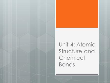 Unit 4: Atomic Structure and Chemical Bonds
