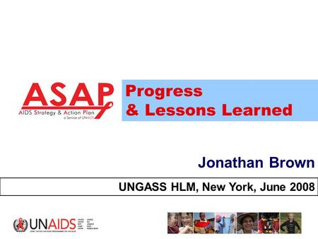 1 Jonathan Brown UNGASS HLM, New York, June 2008 Progress & Lessons Learned.