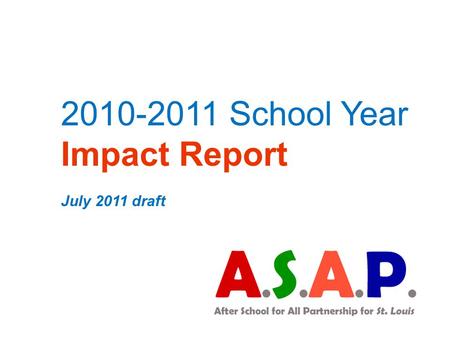 2010-2011 School Year Impact Report July 2011 draft.