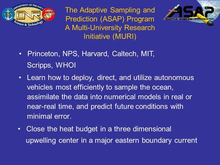 The Adaptive Sampling and Prediction (ASAP) Program A Multi-University Research Initiative (MURI) Learn how to deploy, direct, and utilize autonomous vehicles.