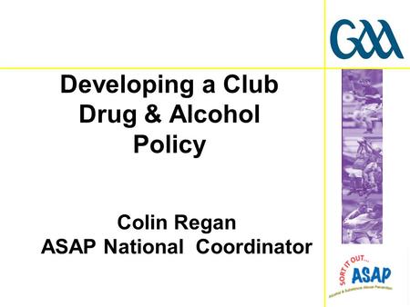 Colin Regan ASAP National Coordinator Developing a Club Drug & Alcohol Policy.