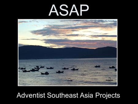 ASAP Adventist Southeast Asia Projects. Hebrews 13:3 “Remember them that are in bonds, as bound with them; and them which suffer adversity, as being yourselves.