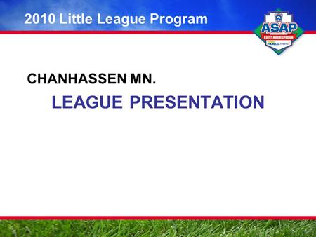 CHANHASSEN MN. LEAGUE PRESENTATION 2010 Little League Program.