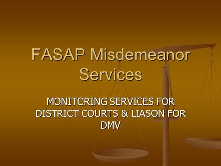 FASAP Misdemeanor Services MONITORING SERVICES FOR DISTRICT COURTS & LIASON FOR DMV.