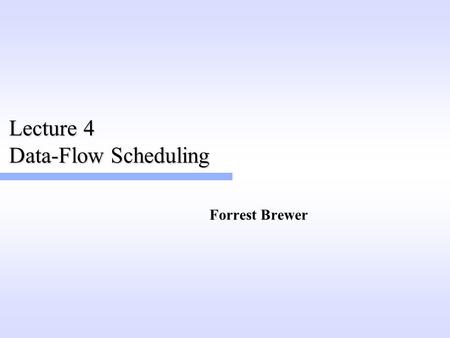 Lecture 4 Data-Flow Scheduling Forrest Brewer. Data Flow Model Hierarchy Kahn Process Networks (KPN) (asynchronous task network) Dataflow Networks –special.