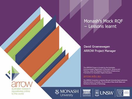 Monash's Mock RQF − Lessons learnt David Groenewegen ARROW Project Manager.