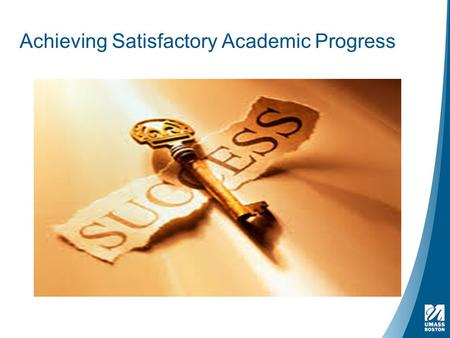 Achieving Satisfactory Academic Progress. ASAP: Achieving Satisfactory Academic Progress At the end of this session you should be able to :  Understand.