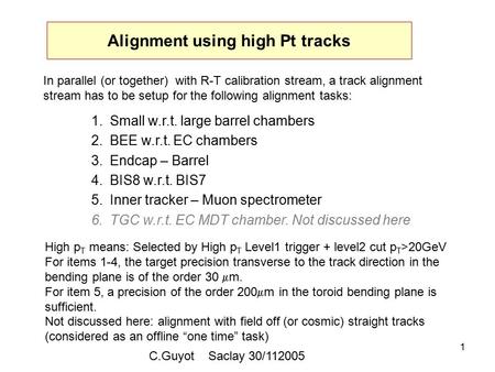 1 Alignment using high Pt tracks 1.Small w.r.t. large barrel chambers 2.BEE w.r.t. EC chambers 3.Endcap – Barrel 4.BIS8 w.r.t. BIS7 5.Inner tracker – Muon.