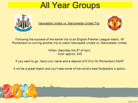 All Year Groups Newcastle United vs. Manchester United Trip Following the success of the earlier trip to an English Premier League match, Mr Richardson.