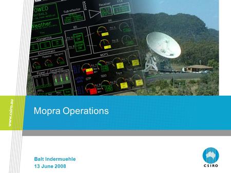 Mopra Operations Balt Indermuehle 13 June 2008. ATNF Mopra Operations What’s new at Mopra Telescope Operating Alerting Device Gotta love the TOAD! Mopra.