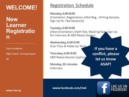 Www.facebook.com/riral WELCOME! New Learner Registratio n Registration Schedule Monday, 6:00-8:00 Orientation, Registration, eTest Reg., Writing Sample,