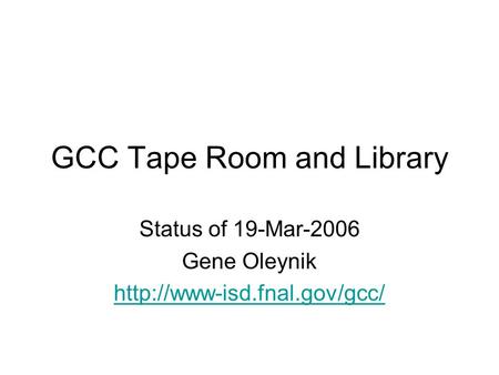 GCC Tape Room and Library Status of 19-Mar-2006 Gene Oleynik
