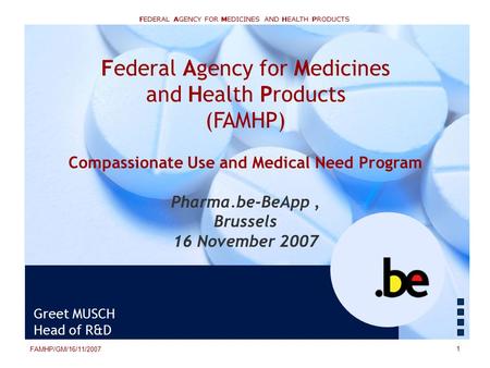 FEDERAL AGENCY FOR MEDICINES AND HEALTH PRODUCTS Federal Agency for Medicines and Health Products (FAMHP) Compassionate Use and Medical Need Program Pharma.be-BeApp,