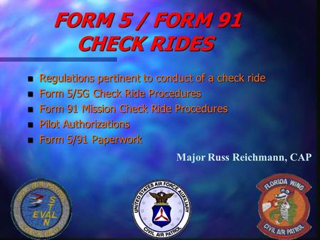 FORM 5 / FORM 91 CHECK RIDES FORM 5 / FORM 91 CHECK RIDES n Regulations pertinent to conduct of a check ride n Form 5/5G Check Ride Procedures n Form 91.