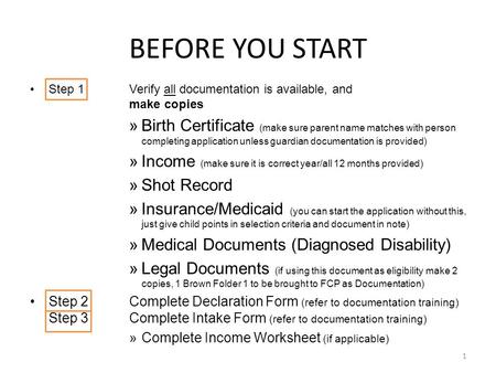 BEFORE YOU START Step 1Verify all documentation is available, and make copies »Birth Certificate (make sure parent name matches with person completing.