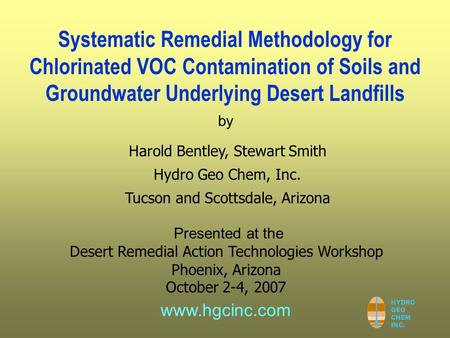 HYDRO GEO CHEM INC. by www.hgcinc.com Systematic Remedial Methodology for Chlorinated VOC Contamination of Soils and Groundwater Underlying Desert Landfills.
