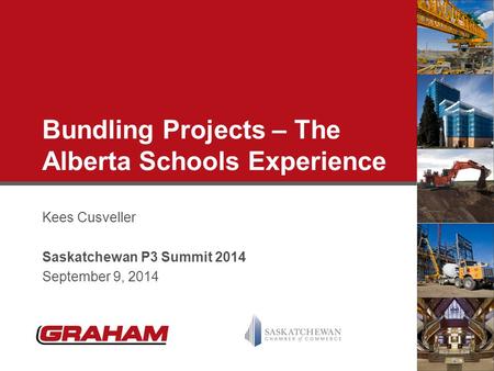 Bundling Projects – The Alberta Schools Experience Kees Cusveller Saskatchewan P3 Summit 2014 September 9, 2014.