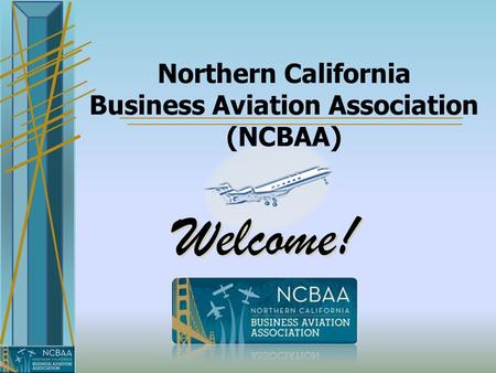 Northern California Business Aviation Association (NCBAA) Welcome!