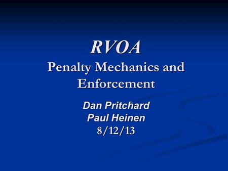 RVOA Penalty Mechanics and Enforcement Dan Pritchard Paul Heinen 8/12/13.