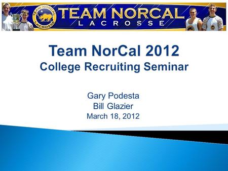 Gary Podesta Bill Glazier March 18, 2012. 299 210 63 64 47 39 189 107 Total Number of NCAA Teams Total number CA players on those teams Number of NCAA.
