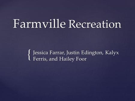 { Farmville Recreation Jessica Farrar, Justin Edington, Kalyx Ferris, and Hailey Foor.