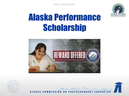 Acpe.alaska.gov Alaska Performance Scholarship. acpe.alaska.gov Initial Academic Eligibility  Graduate from an Alaska high school in 2011 or later 