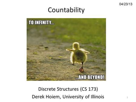 04/23/13 Countability Discrete Structures (CS 173) Derek Hoiem, University of Illinois 1.