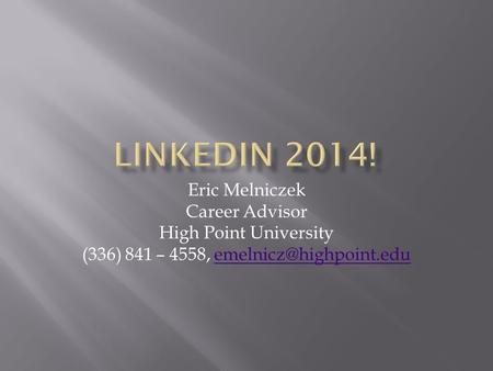 Eric Melniczek Career Advisor High Point University (336) 841 – 4558,