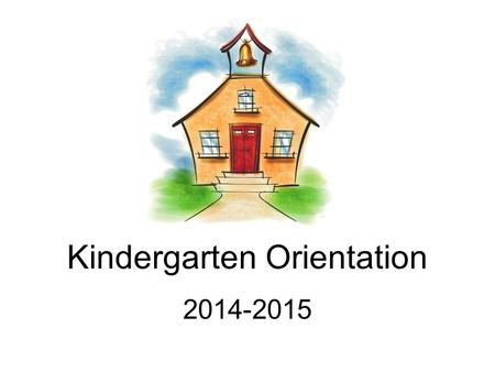 Kindergarten Orientation 2014-2015. Welcome to Kindergarten! Pencil instead of homework pass Paperwork from office & PTG membership send back ASAP Who.