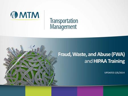 Fraud, Waste, and Abuse (FWA) and HIPAA Training UPDATED 2/6/2014