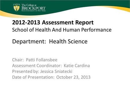 2012-2013 Assessment Report School of Health And Human Performance Department: Health Science Chair: Patti Follansbee Assessment Coordinator: Katie Cardina.