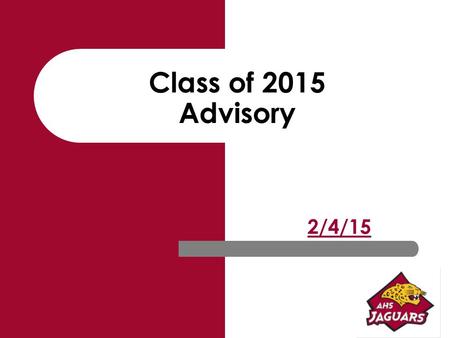 Class of 2015 Advisory 2/4/15. AHS Senior Project Step 3… Written Component 2015.